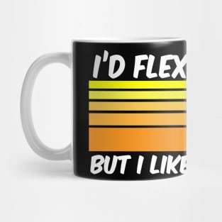 I'd Flex But I Like This Shirt - Gym Fitness Workout Mug